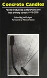 Concrete candles : an anthology of poems by students at Haverstock School and local primary schools 1979-2000