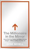 The Millionaire in the Mirror: How to Find Your Passion and Make a Fortune Doing It--Without Quitting Your Day Job
