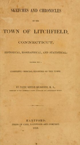 Sketches and chronicles of the town of Litchfield, Connecticut: Historical, biographical, and statistical : together with a complete official register of the town