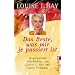 Das Beste, was mir je passiert ist: Inspirierende Geschichten von Louis L. Hay und ihren Freunden