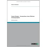 Game Design - Konzeption eines fiktiven Strategiespielsvon "Rainer Stahlmann"