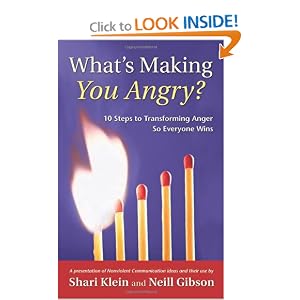 What’s Making You Angry?: 10 Steps to Transforming Anger So Everyone Wins (Nonviolent Communication Guides) [Paperback] — by Shari Klein (Author), Neill Gibson (Author)