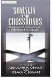 Somalia at the Crossroads: Challenges and Perspectives in Reconstituting a Failed State