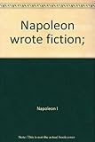 Napoleon wrote fiction