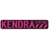  KENDRA IS MY IDOL  STREET SIGN