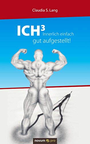 ICH³ - Innerlich einfach gut aufgestellt!: Die Arbeit mit intrapersonellen Systemen (ICH-Systemen) (German Edition)