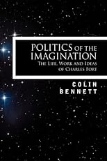 Politics of the Imagination: The Life, Work and Ideas of Charles Fort (Critical Vision)