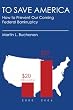 To Save America: How to Prevent Our Coming Federal Bankruptcy
