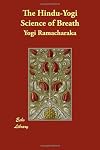 The Hindu-Yogi Science of Breath