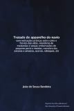 Tratado de apparelho do navio: com indicações práticas sobre córte e fabrico das vélas, manobras de mastaréus e vergas embarcações de pequeno porte e ... avarias, reboques, etc (Portuguese Edition)