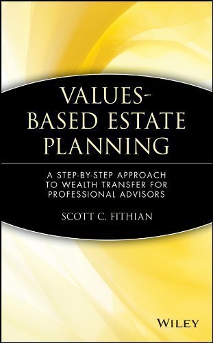 Values-Based Estate Planning: A Step-by-Step Approach to Wealth Transfer for Professional Advisors 1st (first) Edition by Fithian, Scott C. published by Wiley (2000)