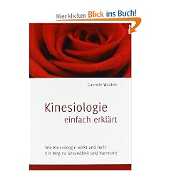 Kinesiologie einfach erkl�rt: Wie Kinesiologie wirkt und heilt