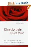 Kinesiologie einfach erkl�rt: Wie Kinesiologie wirkt und heilt