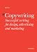 Copywriting: Successful Writing for Design, Advertising and Marketing