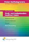 Stofftelegramme Gro&szlig;- und Au&szlig;enhandelskauffrau/mann - Aufgabenband - Gesamtwirtschaft, Gemeinschaftskunde, Deutsch - Baden-W&uuml;rttemberg: .. - Deutsch; Baden-W&uuml;rttemberg Arbeitsbuch - Volker Holzer, Ulrich Patzig, Kathrin Bauder