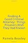 Finding A Good Criminal Attorney:  Things Prisoners Wish They Had Known