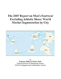 The 2007 Report on Men's Footwear Excluding Athletic Shoes: World Market Segmentation by City
