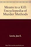 Means to a kill : an encyclopedia of murder methods