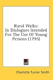  : Rural Walks: In Dialogues Intended For The Use Of Young Persons (1795)