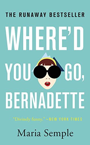 Where'd You Go, Bernadette: A Novel