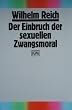Der Einbruch der sexuellen Zwangsmoral. Zur Geschichte der sexuellen �konomie.