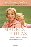 Madres E Hijas/Mother-Daughter Wisdom: Sabiduria Para Una Relacio Que Dura Toda La Vida (Spanish Edition)