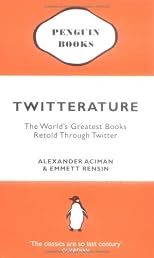 Twitterature : the world's greatest books retold through Twitter