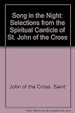 A song in the night : selections from the Spiritual canticle of Saint John of the Cross