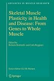 Skeletal Muscle Plasticity in Health and Disease: From Genes to Whole Muscle (Advances in Muscle Research)