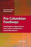 Pre-Columbian Foodways: Interdisciplinary Approaches to Food, Culture, and Markets in Ancient Mesoamerica