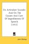 On Articulate Sounds: And On The Causes And Cure Of Impediments Of Speech (1851)
