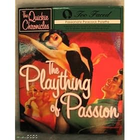 Too Faced Quickie Chronicals "The Plaything of Passion"