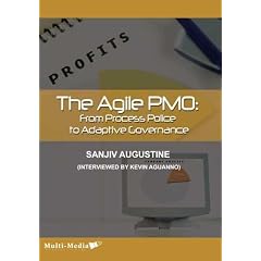 The Agile PMO: From Process Police to Adaptive Governance [Audio CD] by Sanjiv Augustine and Kevin Aguanno