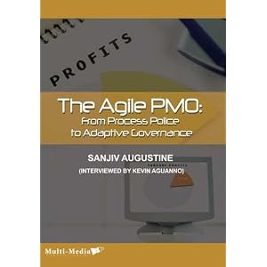 The Agile PMO: From Process Police to Adaptive Governance [Audio CD] by Sanjiv Augustine and Kevin Aguanno