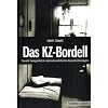 Das KZ-Bordell: Sexuelle Zwangsarbeit in nationalsozialistischen Konzentrationslagern