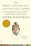 The Spirit Catches You and You Fall Down: A Hmong Child, Her American Doctors, and the Collision of Two Cultures