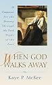 When God Walks Away: A Companion for the Journey Through the Dark Night of the Soul