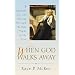 When God Walks Away: A Companion for the Journey Through the Dark Night of the Soul