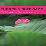 9 to 5 Inner Game: Self-Mastery Through Work