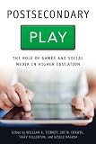 Postsecondary play : the role of games and social media in higher education