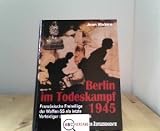 Produkt-Bild: Berlin im Todeskampf 1945: Franz&ouml;sische Freiwillige der Waffen-SS als letzte Verteidiger der Reichskanzlei