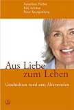 Produkt-Bild: Aus Liebe zum Leben: Geschichten rund ums &Auml;lterwerden