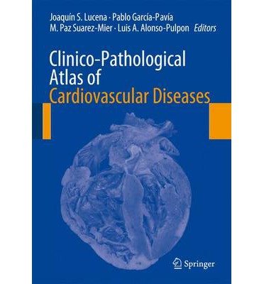 [(Clinico-Pathological Atlas of Cardiovascular Diseases)] [Author: Joaquín S. Lucena] published on (January, 2015)