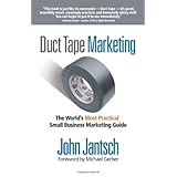 Duct Tape Marketing: The World's Most Practical Small Business Marketing Guide