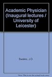 The academic physician : an inaugural lecture delivered in the University of Leicester, 28 November 1974