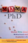 Mama, PHD: Women Write about Motherho...