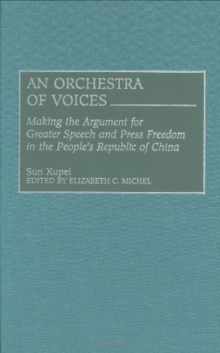 An Orchestra of Voices: Making the Argument for Greater Speech and Press Freedom in the People's Republic of China