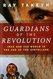 Guardians of the Revolution: Iran and the World in the Age of the Ayatollahs