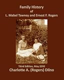 Family History of L. Mabel Tawney and Ernest F. Rogers: Third Edition
