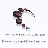Crimson Flow Records Crimson Flow Records: Acapella Praise Compilation